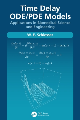 Time Delay ODE/PDE Models: Applications in Biomedical Science and Engineering by W.E. Schiesser