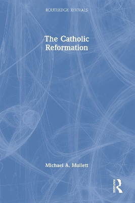 The The Catholic Reformation by Michael A. Mullett