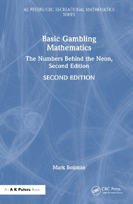 Basic Gambling Mathematics: The Numbers Behind the Neon, Second Edition by Mark Bollman