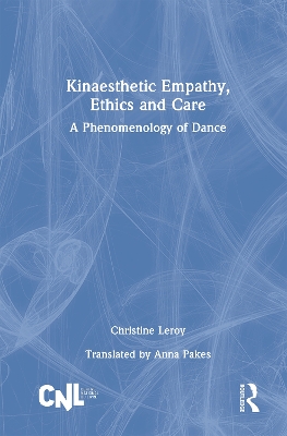 Kinaesthetic Empathy, Ethics and Care: A Phenomenology of Dance book