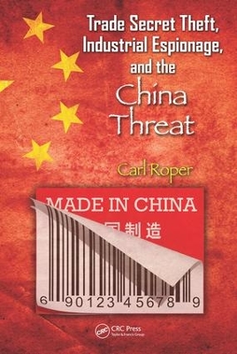 Trade Secret Theft, Industrial Espionage, and the China Threat by Carl Roper
