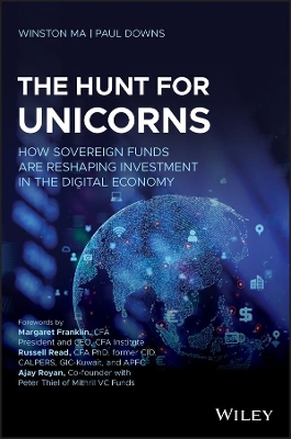 The Hunt for Unicorns: How Sovereign Funds Are Reshaping Investment in the Digital Economy by Winston Ma
