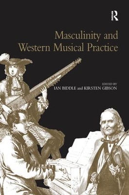 Masculinity and Western Musical Practice by Kirsten Gibson