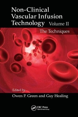 Non-Clinical Vascular Infusion Technology, Volume II: The Techniques by Owen P. Green