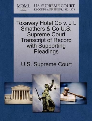 Toxaway Hotel Co V. J L Smathers & Co U.S. Supreme Court Transcript of Record with Supporting Pleadings book