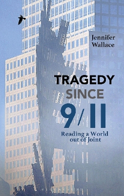 Tragedy Since 9/11: Reading a World out of Joint book