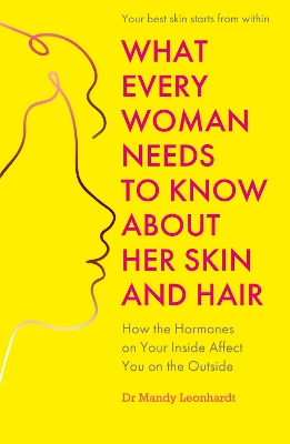 What Every Woman Needs to Know About Her Skin and Hair: How the hormones on your inside affect you on the outside book