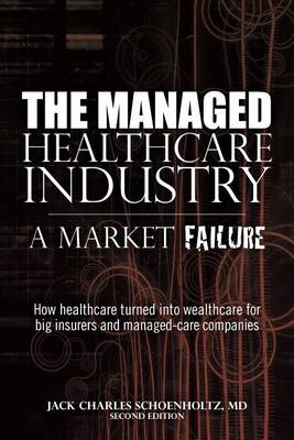 The Managed Healthcare Industry -- A Market Failure book