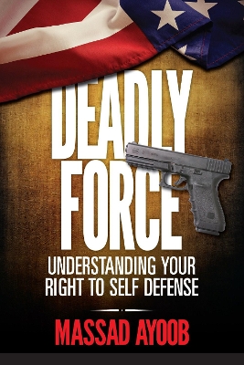 Deadly Force - Understanding Your Right to Self Defense book