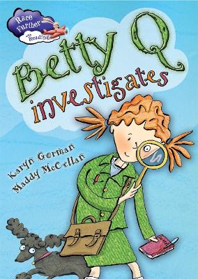 Race Further with Reading: Betty Q Investigates by Karyn Gorman