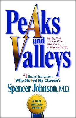 Peaks and Valleys: Making Good And Bad Times Work For You--At Work An by Spencer Johnson