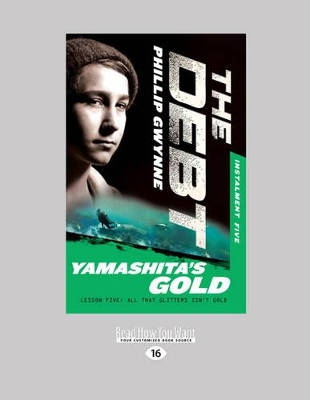 Yamashita's Gold: The Debt Instalment Five by Phillip Gwynne