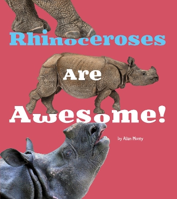 Rhinoceroses Are Awesome! by Allan Morey