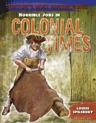 Horrible Jobs in Colonial Times by Louise Spilsbury
