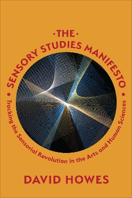 The Sensory Studies Manifesto: Tracking the Sensorial Revolution in the Arts and Human Sciences book