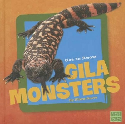 Get to Know Gila Monsters by Flora Brett