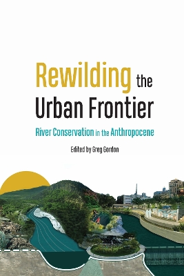 Rewilding the Urban Frontier: River Conservation in the Anthropocene book