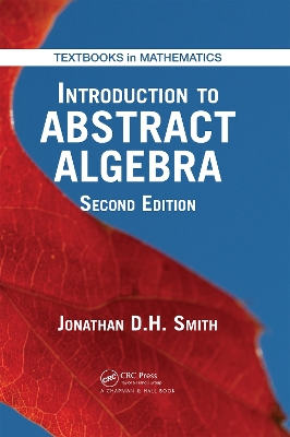 Introduction to Abstract Algebra by Jonathan D. H. Smith