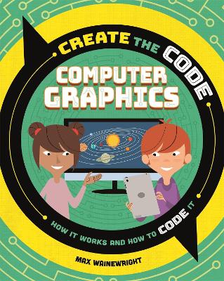 Create the Code: Computer Graphics by Max Wainewright