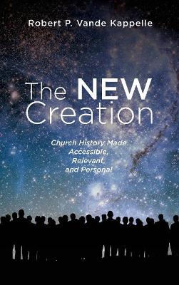 The New Creation by Robert P Vande Kappelle