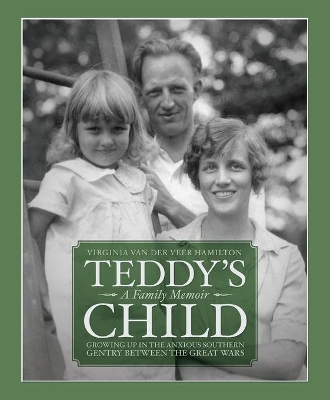 Teddy's Child: Growing Up in the Anxious Southern Gentry Between the Great Wars book