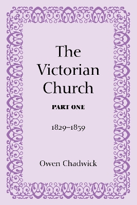 The Victorian Church, Part One by Owen Chadwick