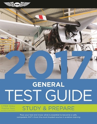 General Test Guide 2017: Pass your test and know what is essential to become a safe, competent AMT  from the most trusted source in aviation training book