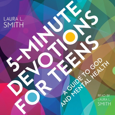 5-Minute Devotions for Teens: A Guide to God and Mental Health by Laura L. Smith