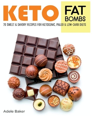 Keto Fat Bombs: 70 Sweet and Savory Recipes for Ketogenic, Paleo & Low-Carb Diets. Easy Recipes for Healthy Eating to Lose Weight Fast book