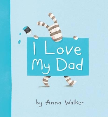 I Love My Dad by Anna Walker