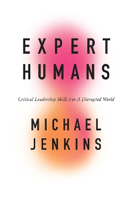 Expert Humans: Critical Leadership Skills for a Disrupted World book