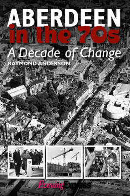 Aberdeen in the Seventies: A Decade of Change book