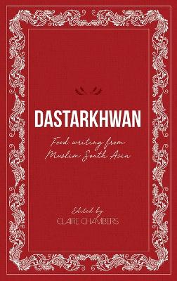 Dastarkhwan: Food Writing from Muslim South Asia book