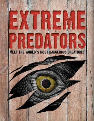 Extreme Predators: Meet the World's Most Dangerous Animals book