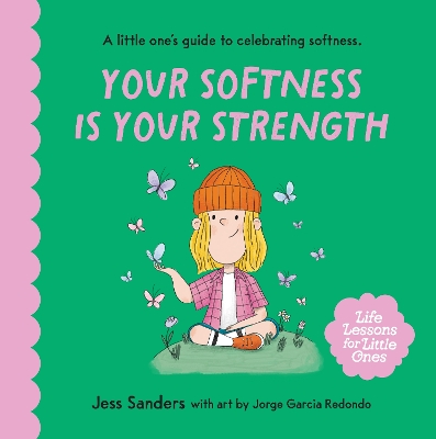Life Lessons for Little Ones: Your Softness is Your Strength: A little one's guide to celebrating softness book