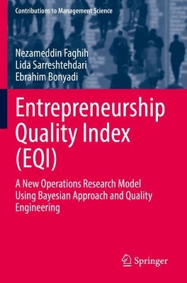 Entrepreneurship Quality Index (EQI): A New Operations Research Model Using Bayesian Approach and Quality Engineering by Nezameddin Faghih