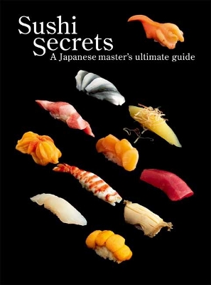 Sushi Secrets: A Japanese Master's Ultimate Guide book