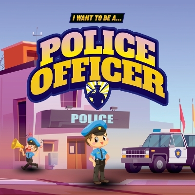 I Want to Be a Police Officer: Children's book to learn about the functions and duties of the police book