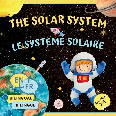 The Solar System for Bilingual Kids / Le Système Solaire Pour les Enfants Bilingues: Learn about the planets, the Sun & the Moon / Apprenez-en davantage sur les planètes, le Soleil et la Lune (English-French Edition) book