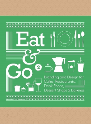 Eat & Go 2: Branding and Design for Cafés, Restaurants, Drink Shops, Dessert Shops & Bakeries book