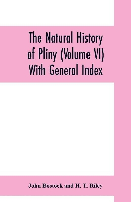 The natural history of Pliny (Volume VI) With General Index book