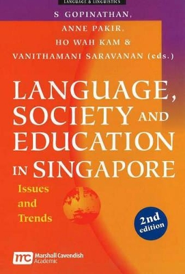 Language, Society and Education in Singapore: Issues and Trends by Saravanan Gopinathan