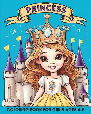 Princess Coloring Book for Girls Ages 4-8: 60 Cute and Easy Images to Color for Kids book