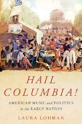 Hail Columbia!: American Music and Politics in the Early Nation book