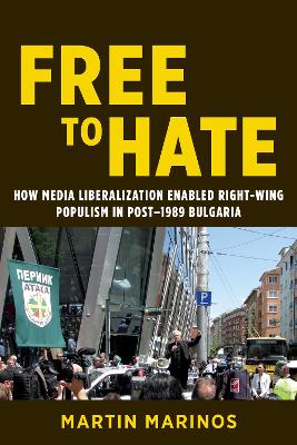 Free to Hate: How Media Liberalization Enabled Right-Wing Populism in Post-1989 Bulgaria book