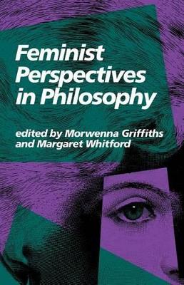Feminist Perspectives in Philosophy by Morwenna Griffiths