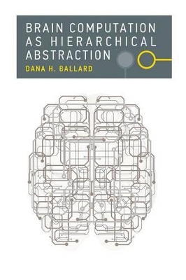 Brain Computation as Hierarchical Abstraction by Dana H. Ballard