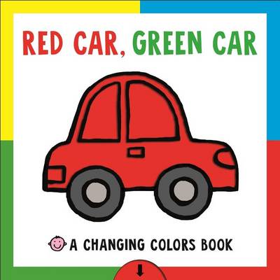 Changing Picture Book: Red Car, Green Car: A Changing Colors Book by Roger Priddy