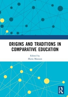 Origins and Traditions in Comparative Education by Maria Manzon