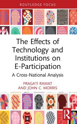 The Effects of Technology and Institutions on E-Participation: A Cross-National Analysis by Pragati Rawat